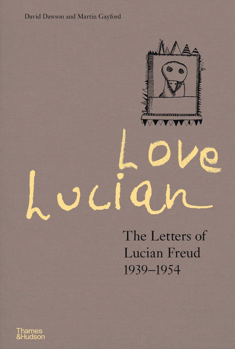 Love Lucian. The Letters of Lucian Freud 1939-1954